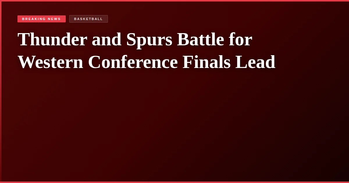 Thunder and Spurs Battle for Western Conference Finals Lead