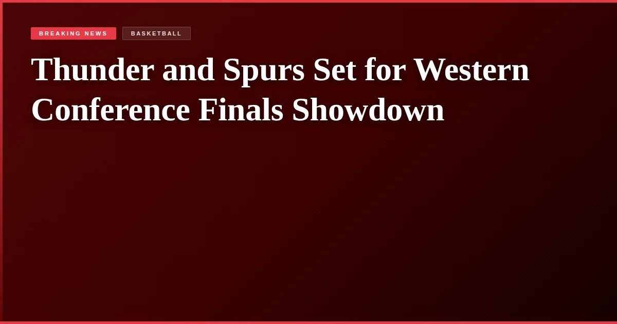 Thunder and Spurs Set for Western Conference Finals Showdown