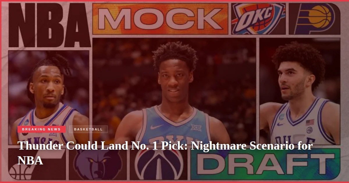 Thunder Could Land No. 1 Pick: Nightmare Scenario for NBA