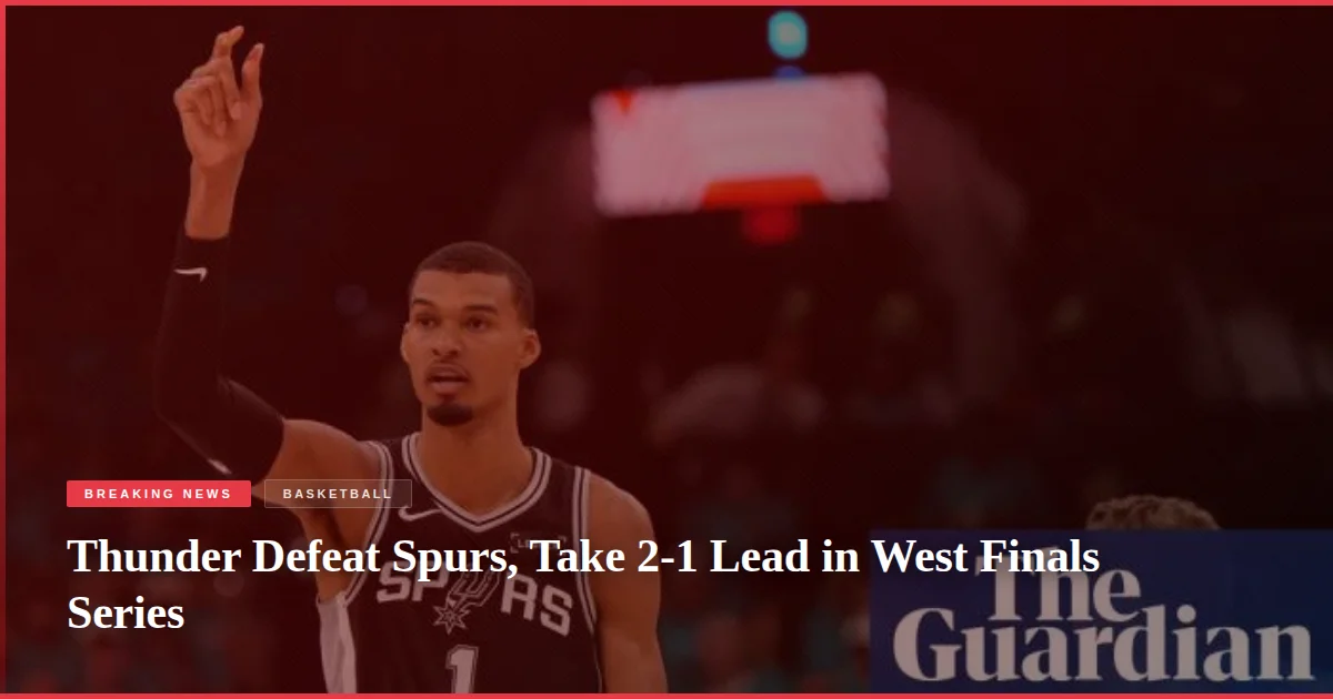 Thunder Defeat Spurs, Take 2-1 Lead in West Finals Series