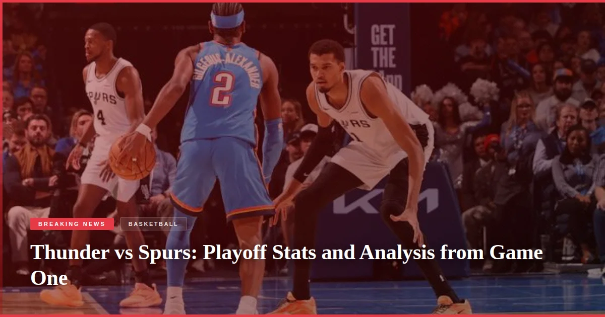 Thunder vs Spurs: Playoff Stats and Analysis from Game One