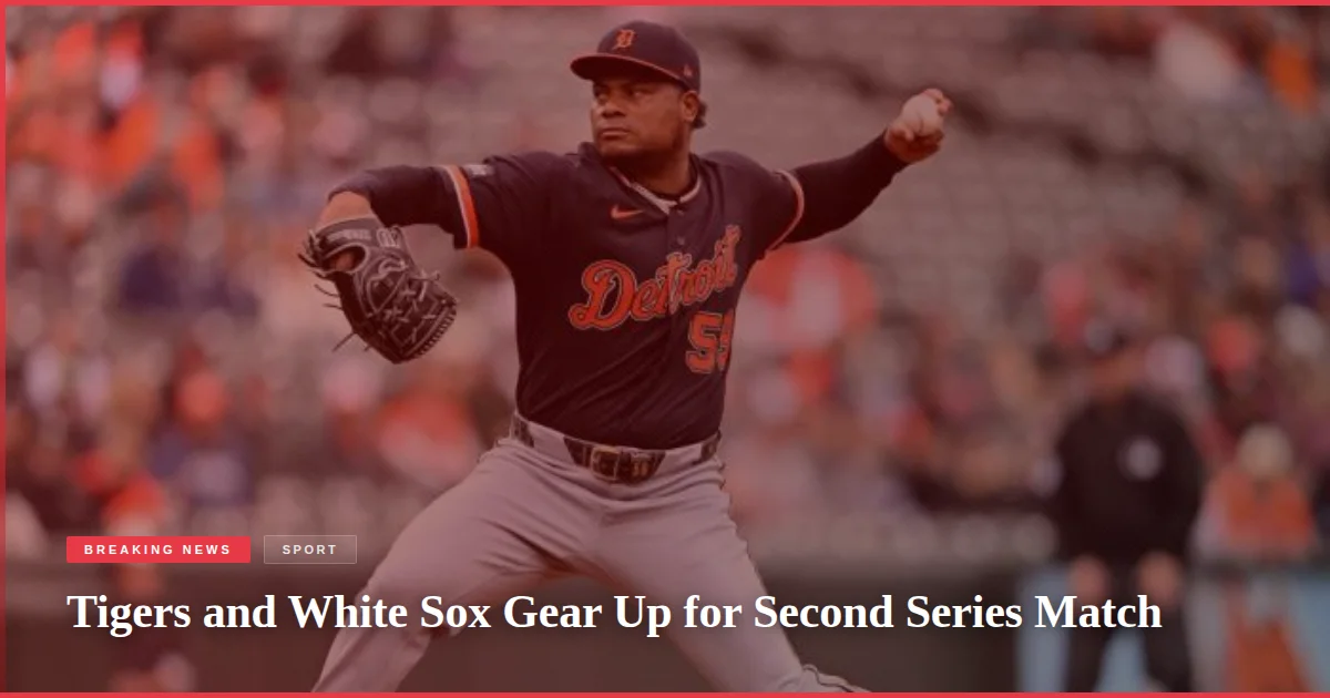 Tigers and White Sox Gear Up for Second Series Match