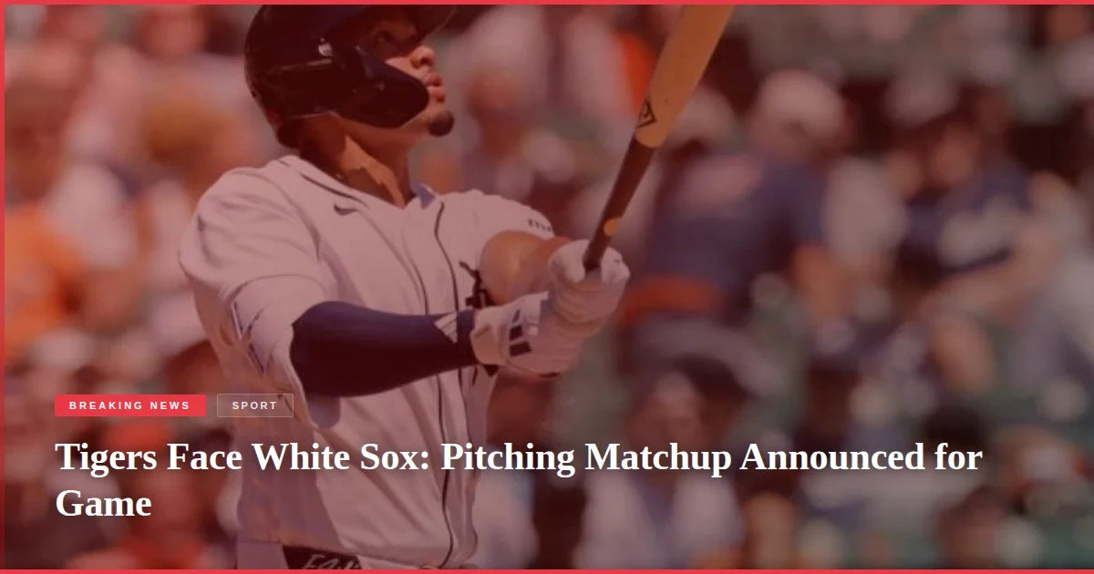 Tigers Face White Sox: Pitching Matchup Announced for Game
