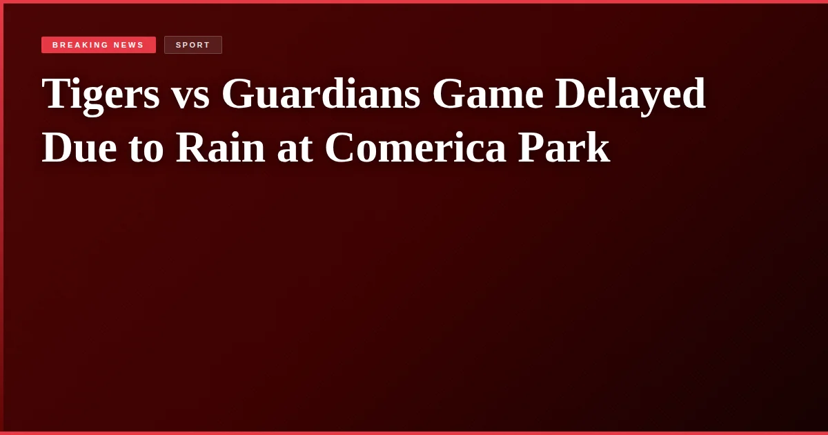 Tigers vs Guardians Game Delayed Due to Rain at Comerica Park