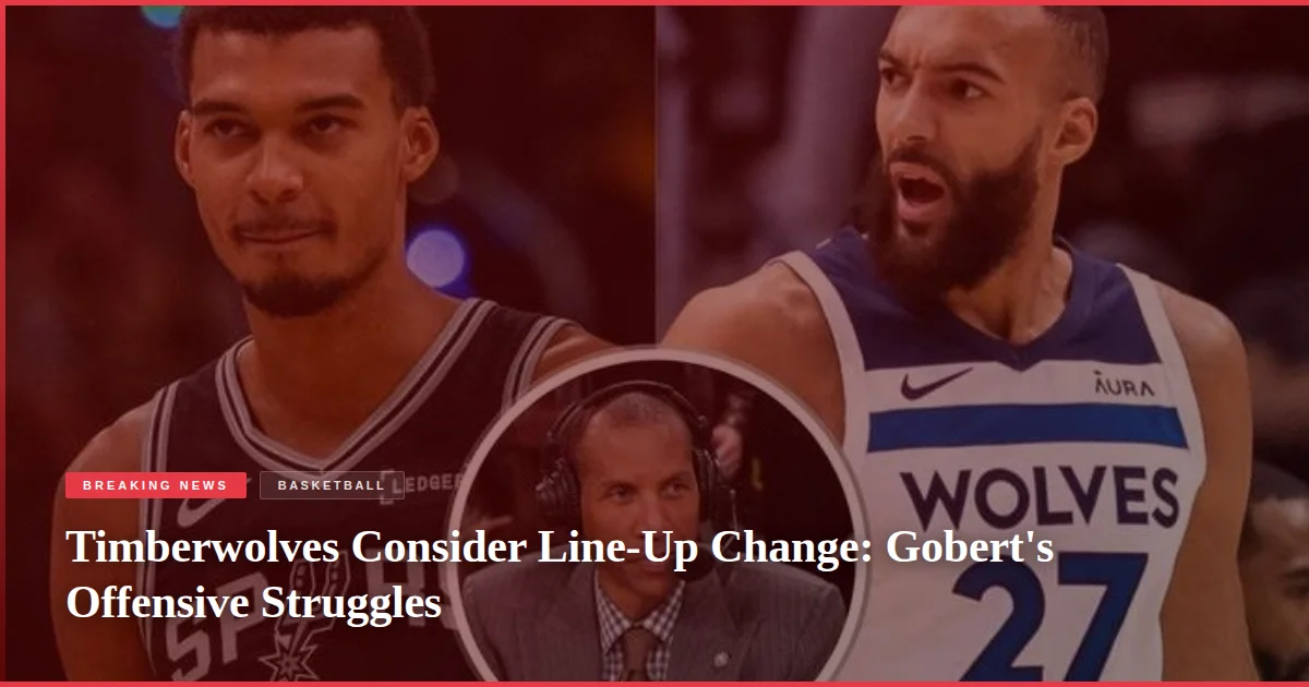 Timberwolves Consider Line-Up Change: Gobert's Offensive Struggles