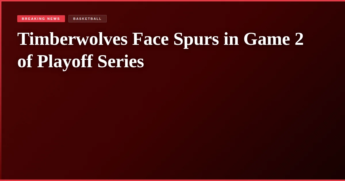 Timberwolves Face Spurs in Game 2 of Playoff Series