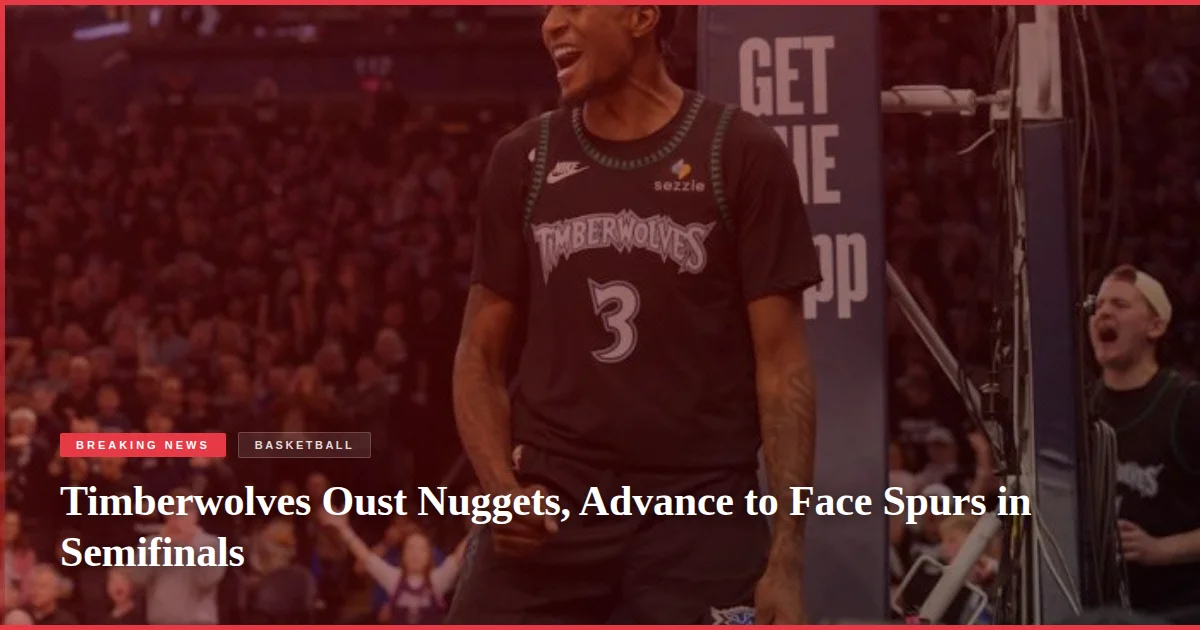 Timberwolves Oust Nuggets, Advance to Face Spurs in Semifinals