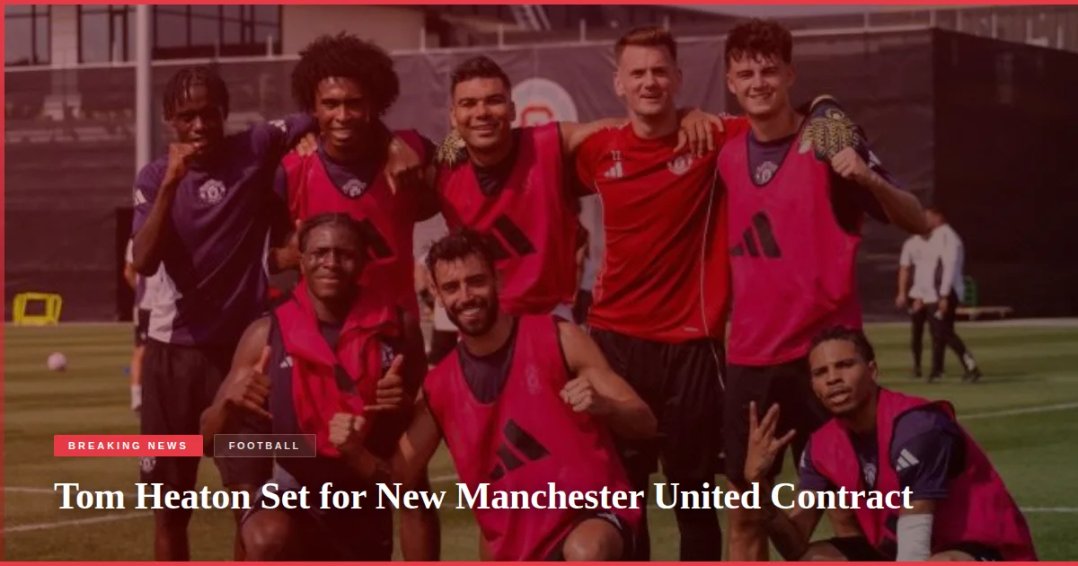 Tom Heaton Set for New Manchester United Contract