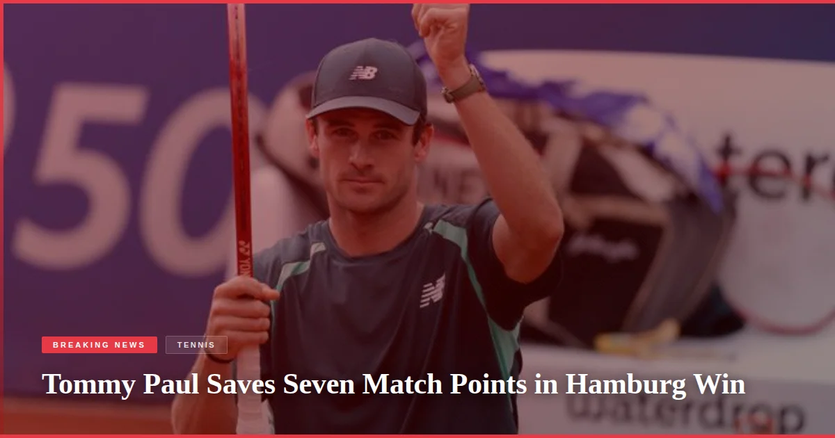 Tommy Paul Saves Seven Match Points in Hamburg Win