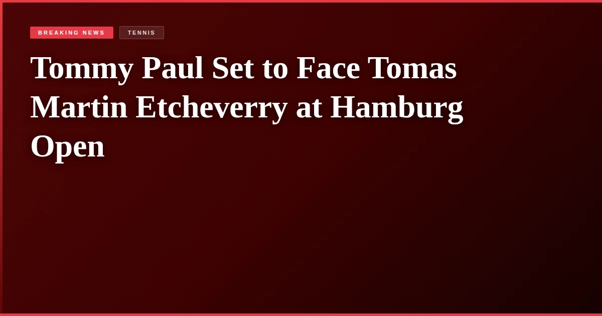Tommy Paul Set to Face Tomas Martin Etcheverry at Hamburg Open