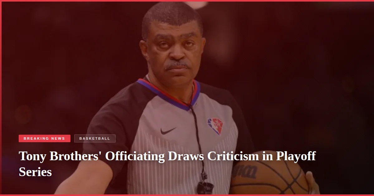 Tony Brothers' Officiating Draws Criticism in Playoff Series