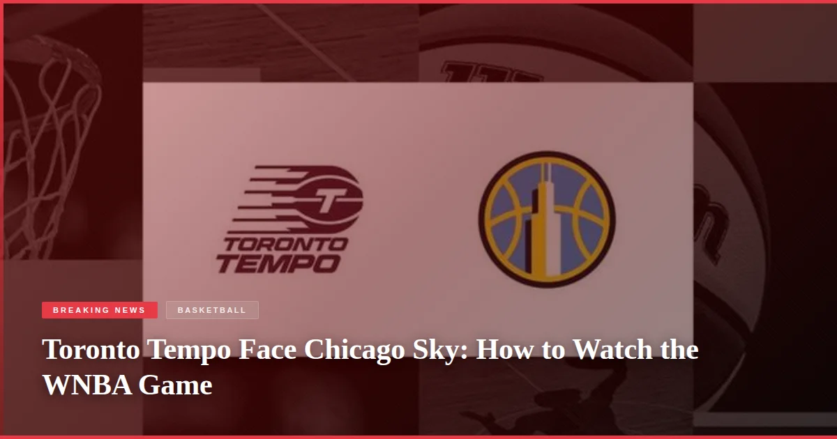 Toronto Tempo Face Chicago Sky: How to Watch the WNBA Game