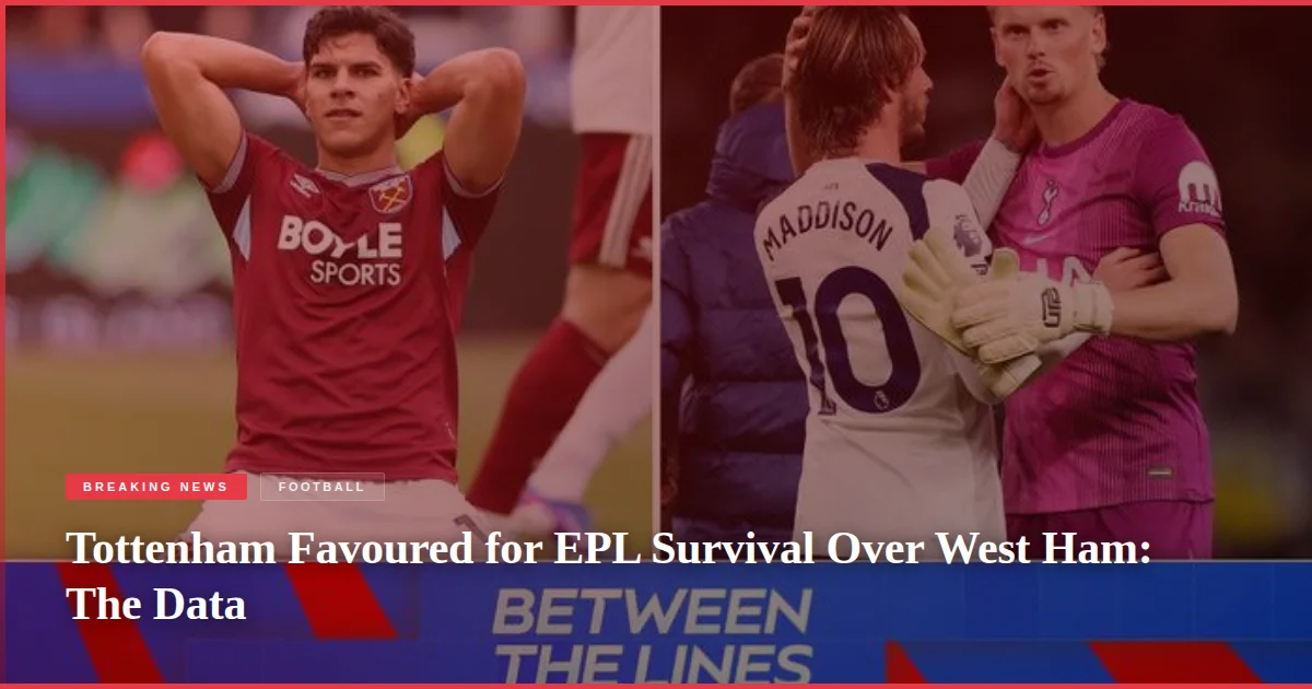 Tottenham Favoured for EPL Survival Over West Ham: The Data
