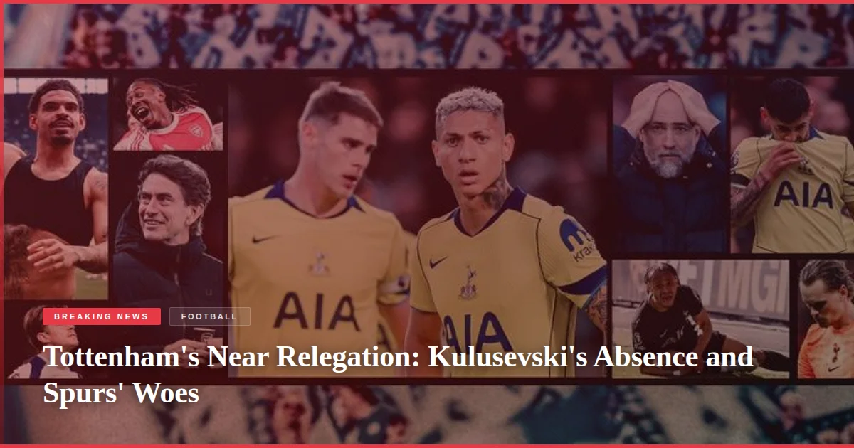 Tottenham's Near Relegation: Kulusevski's Absence and Spurs' Woes