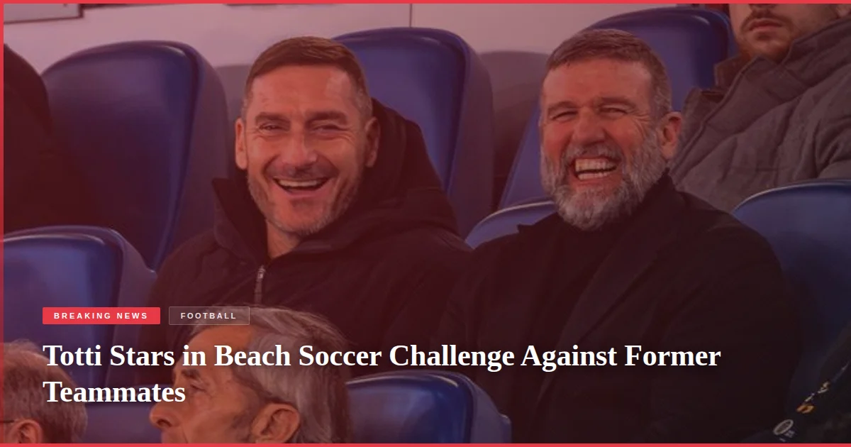 Totti Stars in Beach Soccer Challenge Against Former Teammates