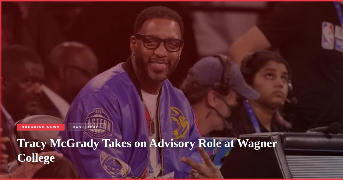 Tracy McGrady Takes on Advisory Role at Wagner College