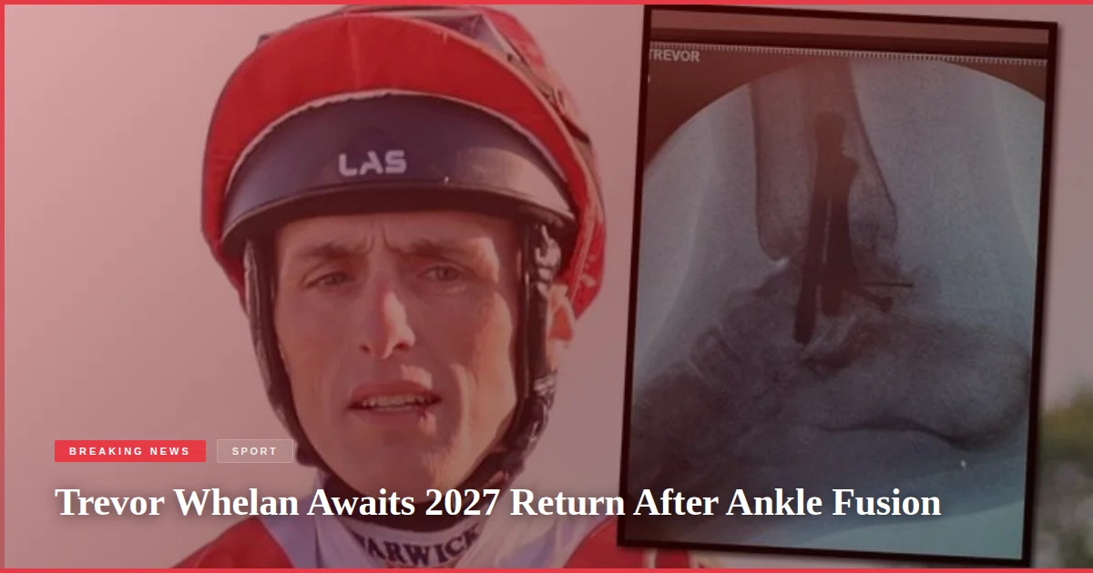 Trevor Whelan Awaits 2027 Return After Ankle Fusion