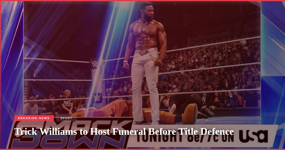 Trick Williams to Host Funeral Before Title Defence