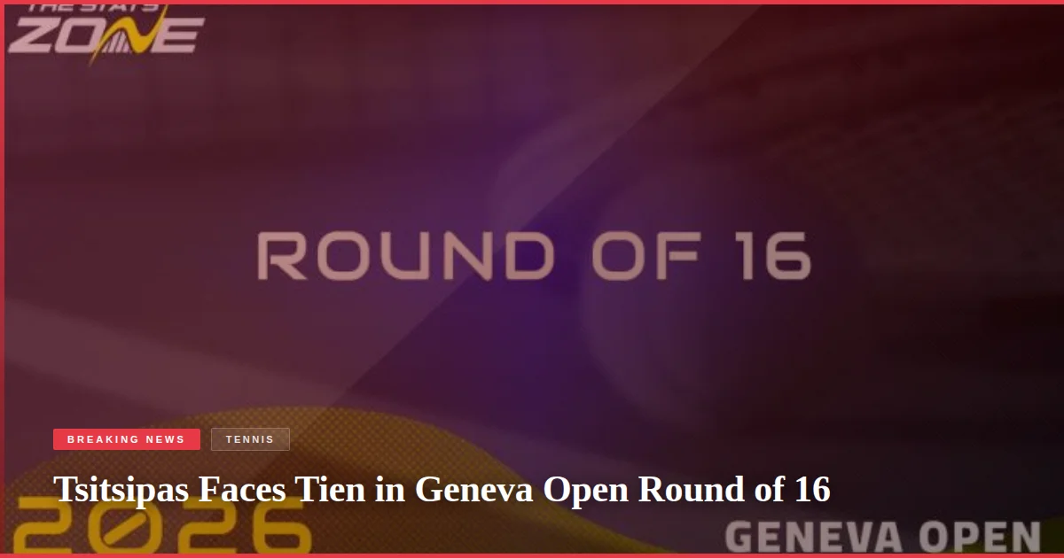 Tsitsipas Faces Tien in Geneva Open Round of 16