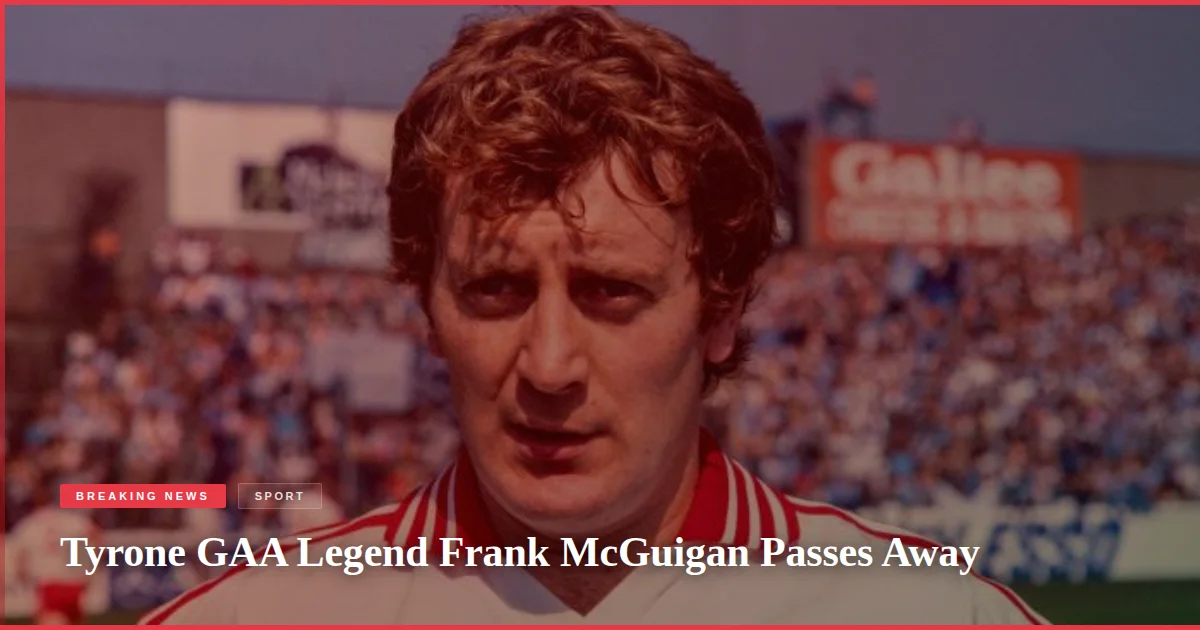 Tyrone GAA Legend Frank McGuigan Passes Away