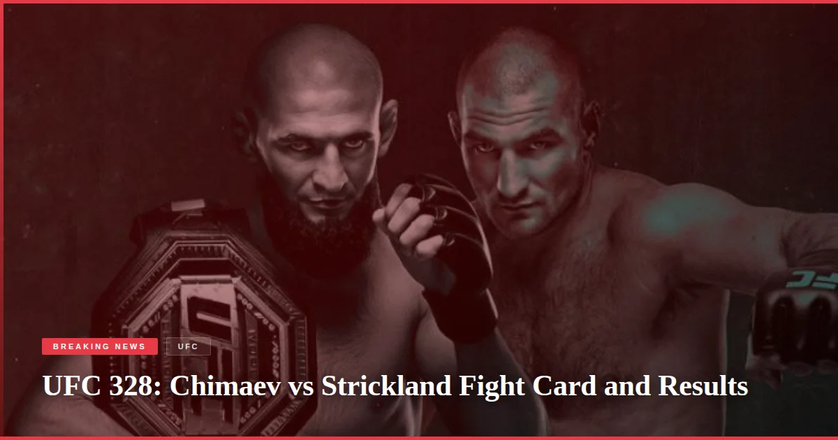UFC 328: Chimaev vs Strickland Fight Card and Results