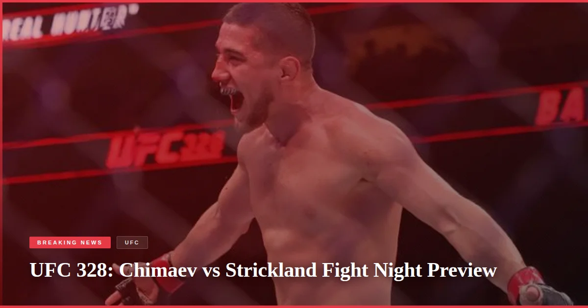 UFC 328: Chimaev vs Strickland Fight Night Preview