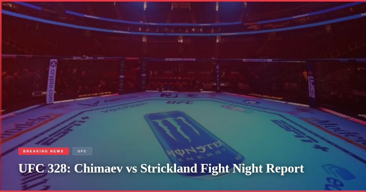UFC 328: Chimaev vs Strickland Fight Night Report