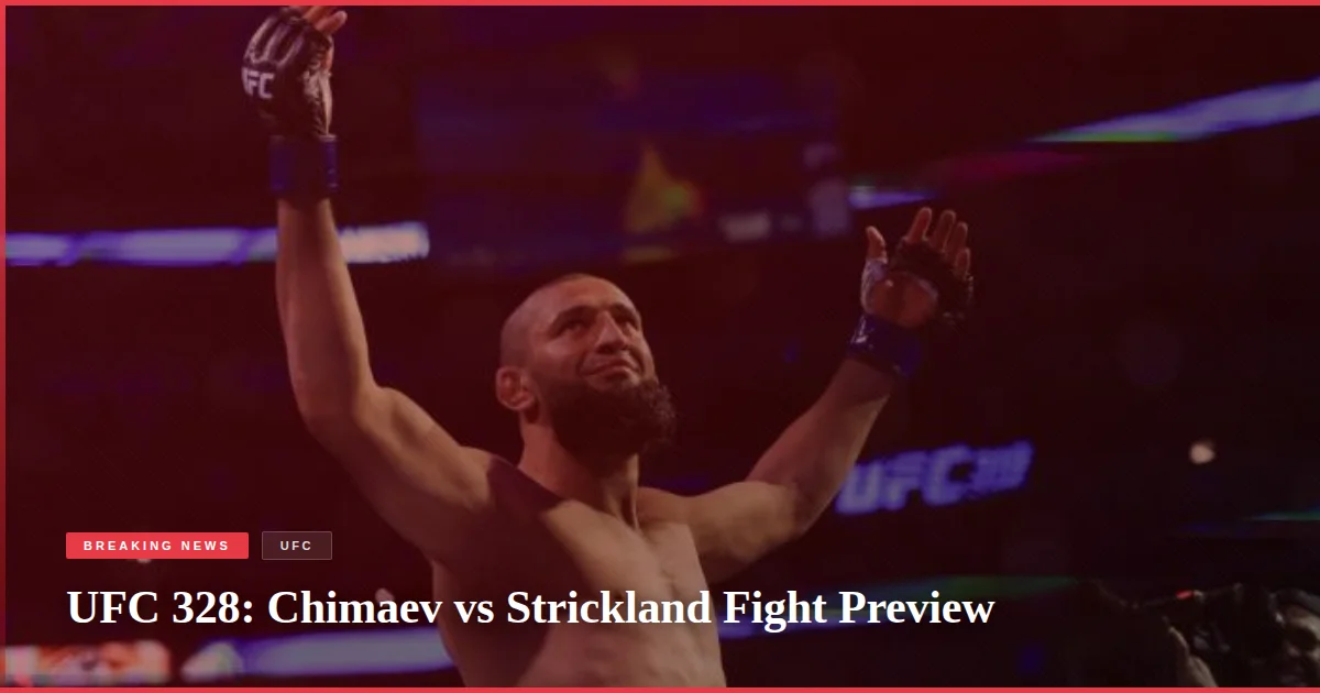 UFC 328: Chimaev vs Strickland Fight Preview