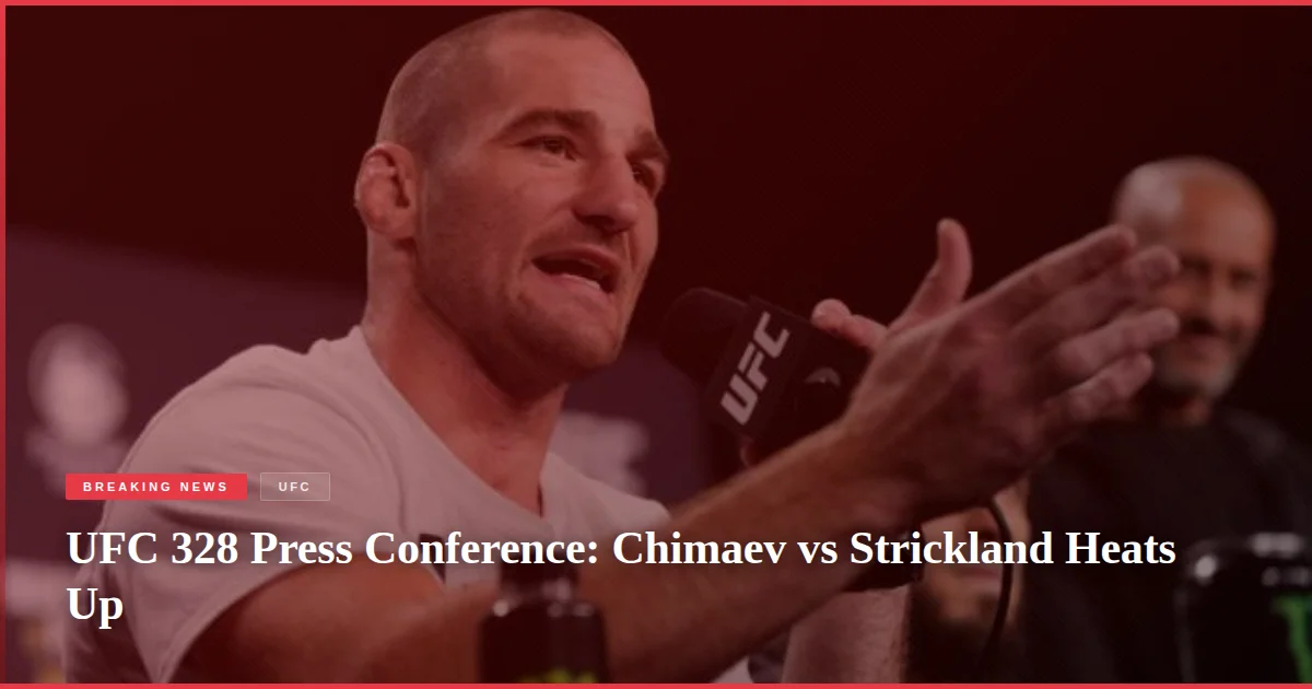 UFC 328 Press Conference: Chimaev vs Strickland Heats Up