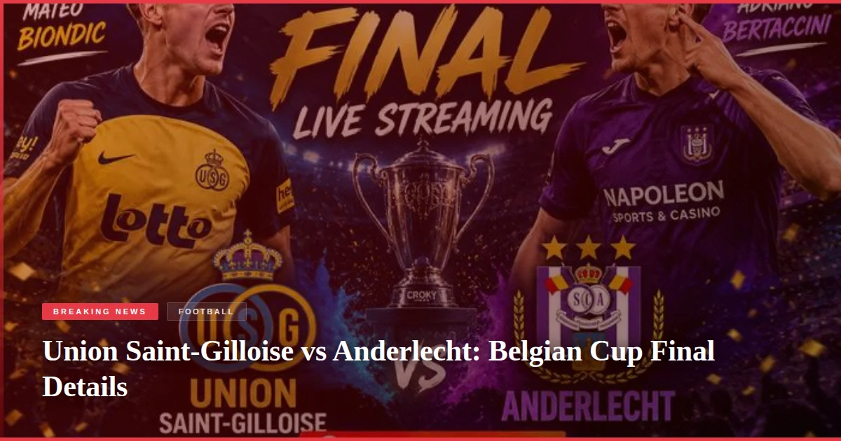 Union Saint-Gilloise vs Anderlecht: Belgian Cup Final Details