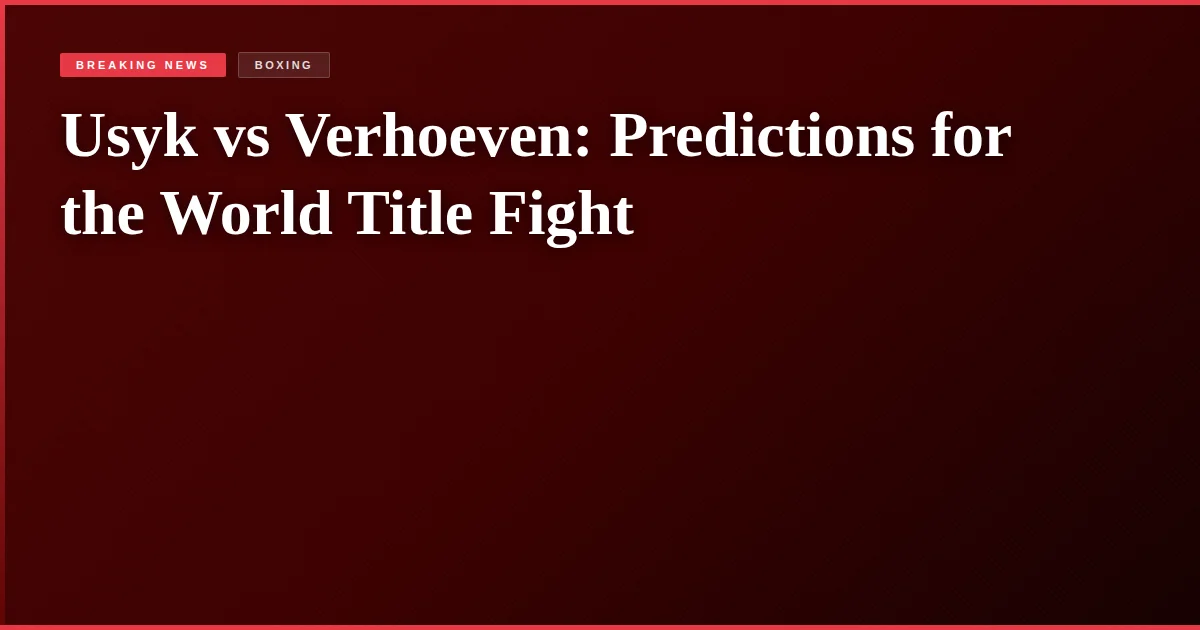 Usyk vs Verhoeven: Predictions for the World Title Fight