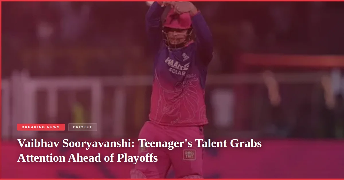 Vaibhav Sooryavanshi: Teenager's Talent Grabs Attention Ahead of Playoffs