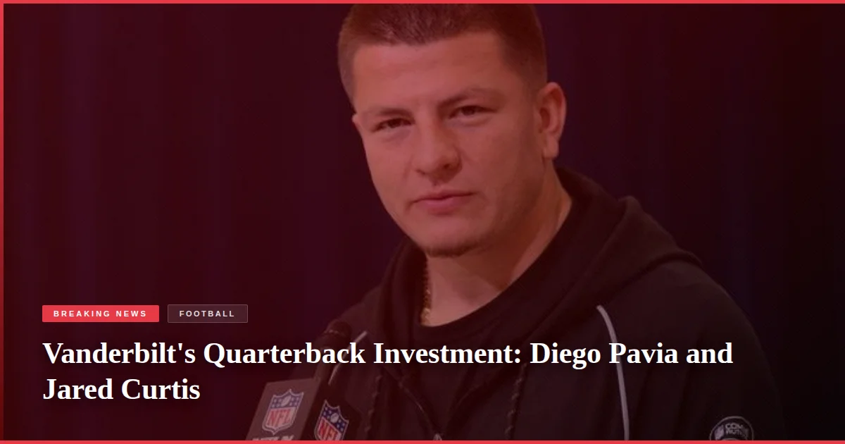 Vanderbilt's Quarterback Investment: Diego Pavia and Jared Curtis