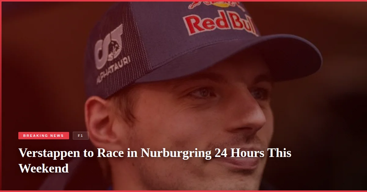 Verstappen to Race in Nurburgring 24 Hours This Weekend