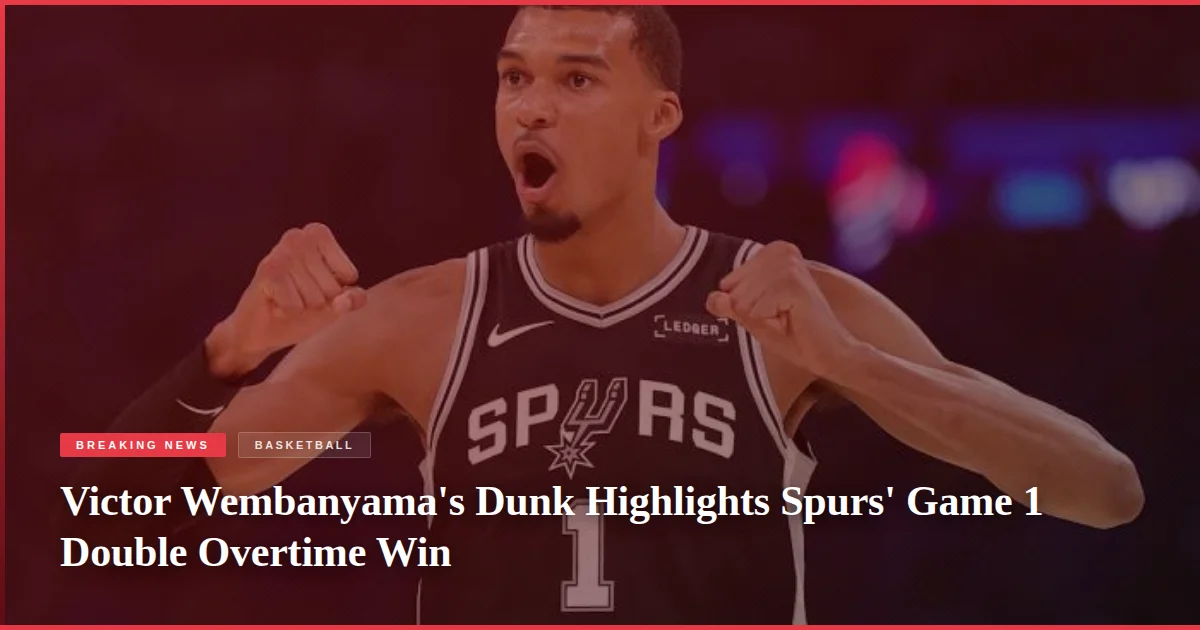 Victor Wembanyama's Dunk Highlights Spurs' Game 1 Double Overtime Win