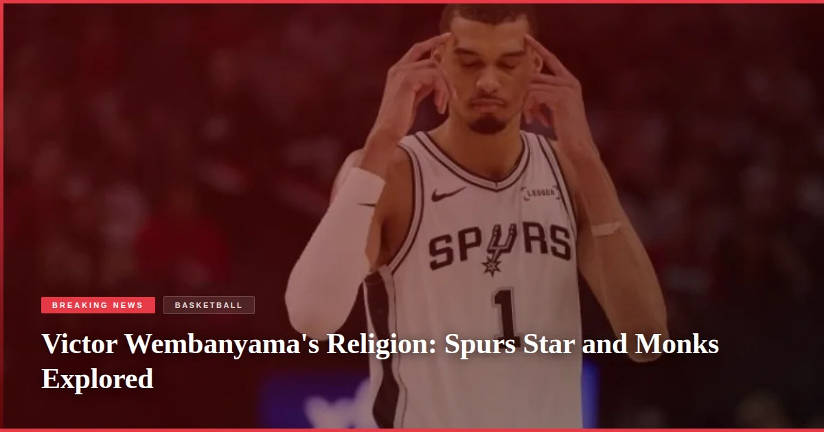 Victor Wembanyama's Religion: Spurs Star and Monks Explored
