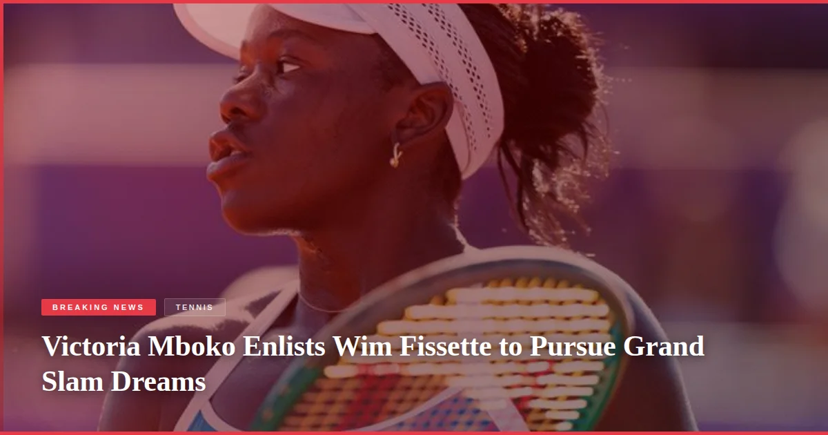 Victoria Mboko Enlists Wim Fissette to Pursue Grand Slam Dreams