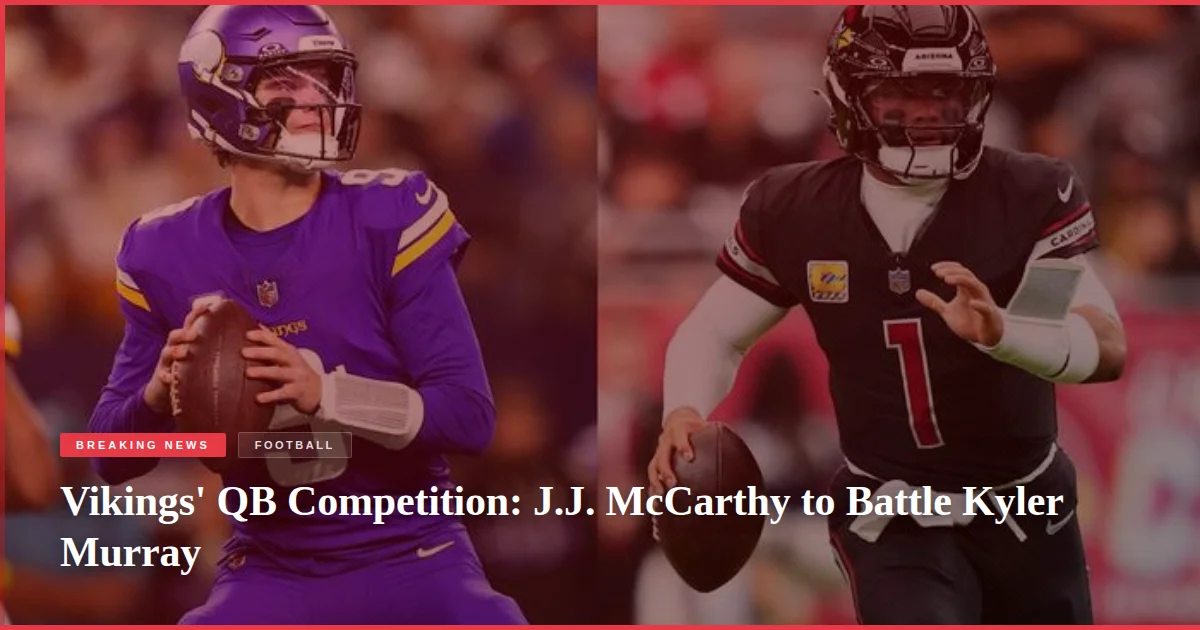 Vikings' QB Competition: J.J. McCarthy to Battle Kyler Murray
