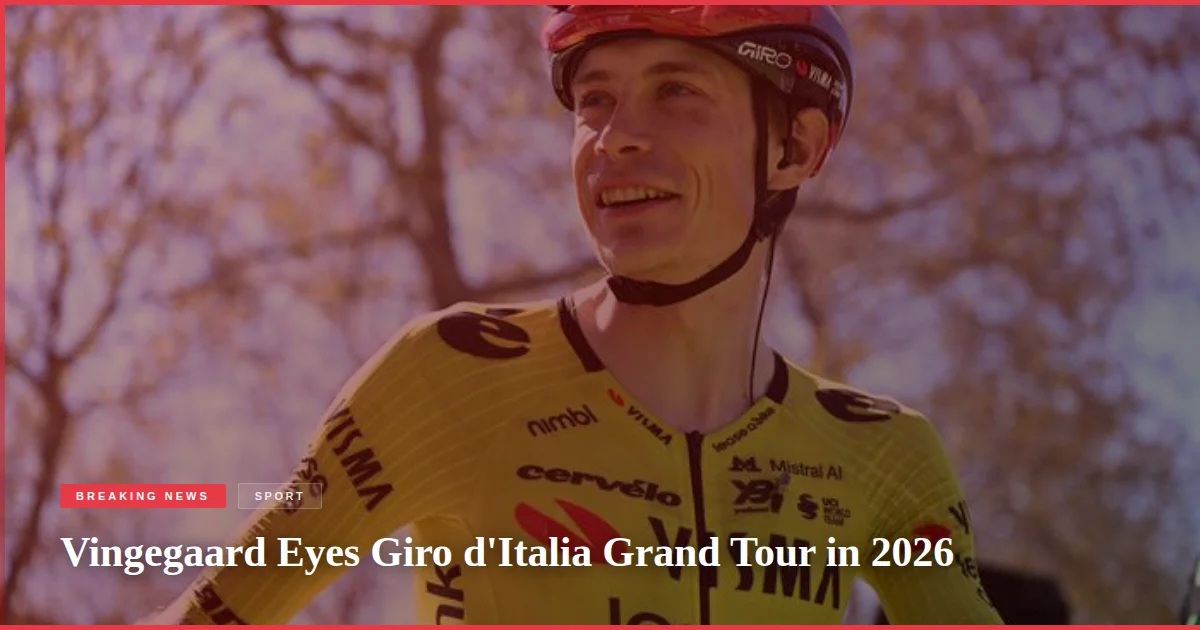 Vingegaard Eyes Giro d'Italia Grand Tour in 2026