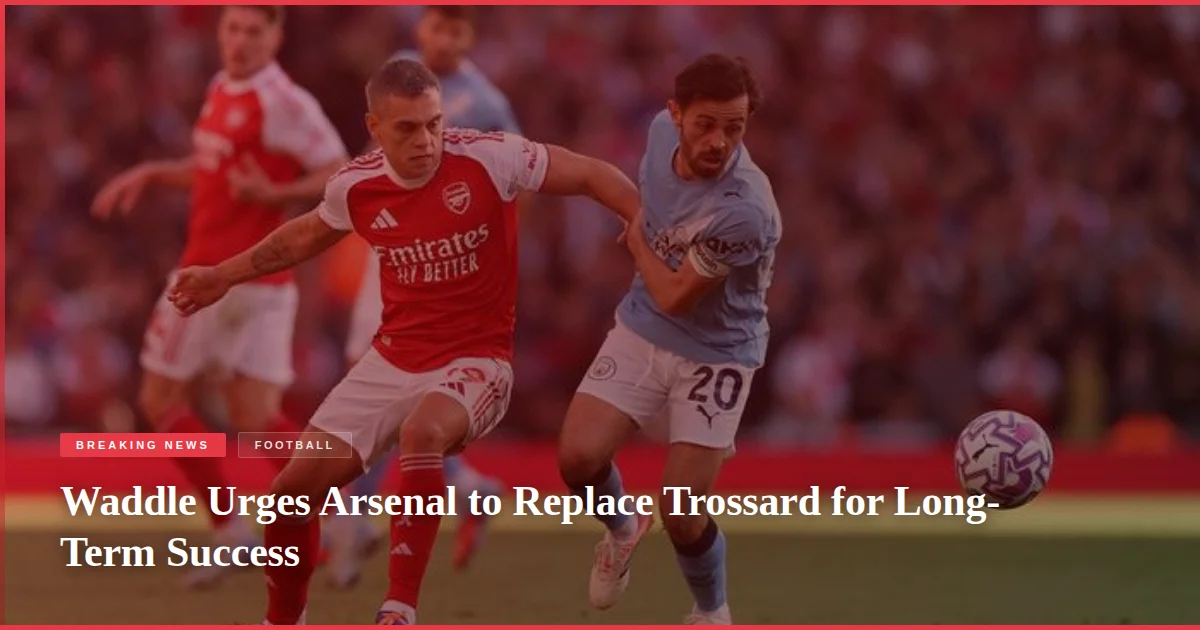 Waddle Urges Arsenal to Replace Trossard for Long-Term Success
