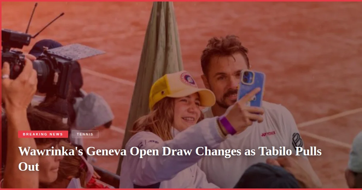 Wawrinka's Geneva Open Draw Changes as Tabilo Pulls Out