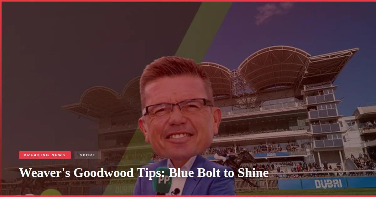 Weaver's Goodwood Tips: Blue Bolt to Shine