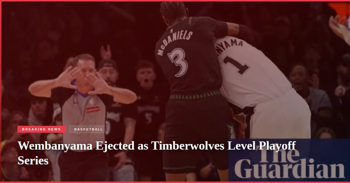 Wembanyama Ejected as Timberwolves Level Playoff Series
