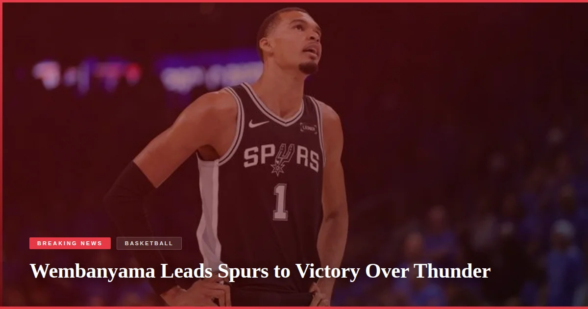 Wembanyama Leads Spurs to Victory Over Thunder