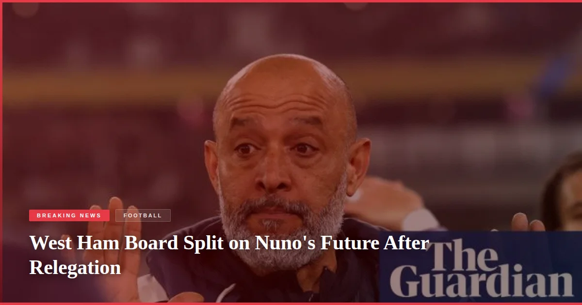 West Ham Board Split on Nuno's Future After Relegation