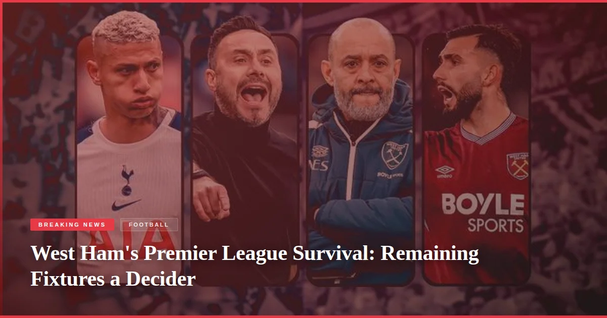 West Ham's Premier League Survival: Remaining Fixtures a Decider