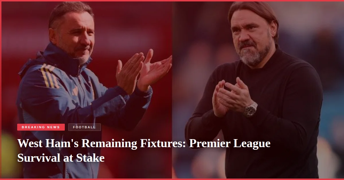 West Ham's Remaining Fixtures: Premier League Survival at Stake