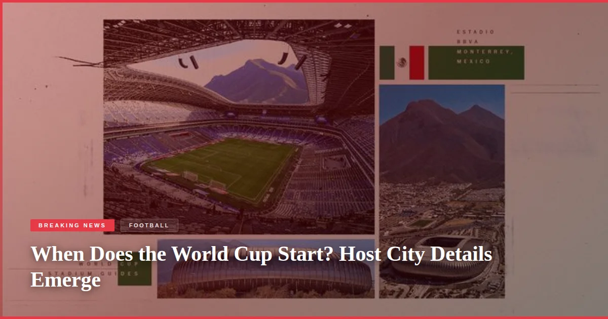 When Does the World Cup Start? Host City Details Emerge