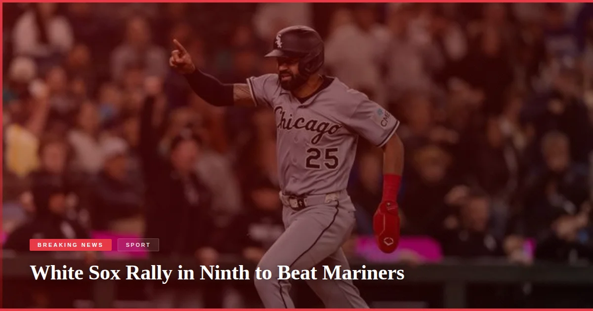 White Sox Rally in Ninth to Beat Mariners