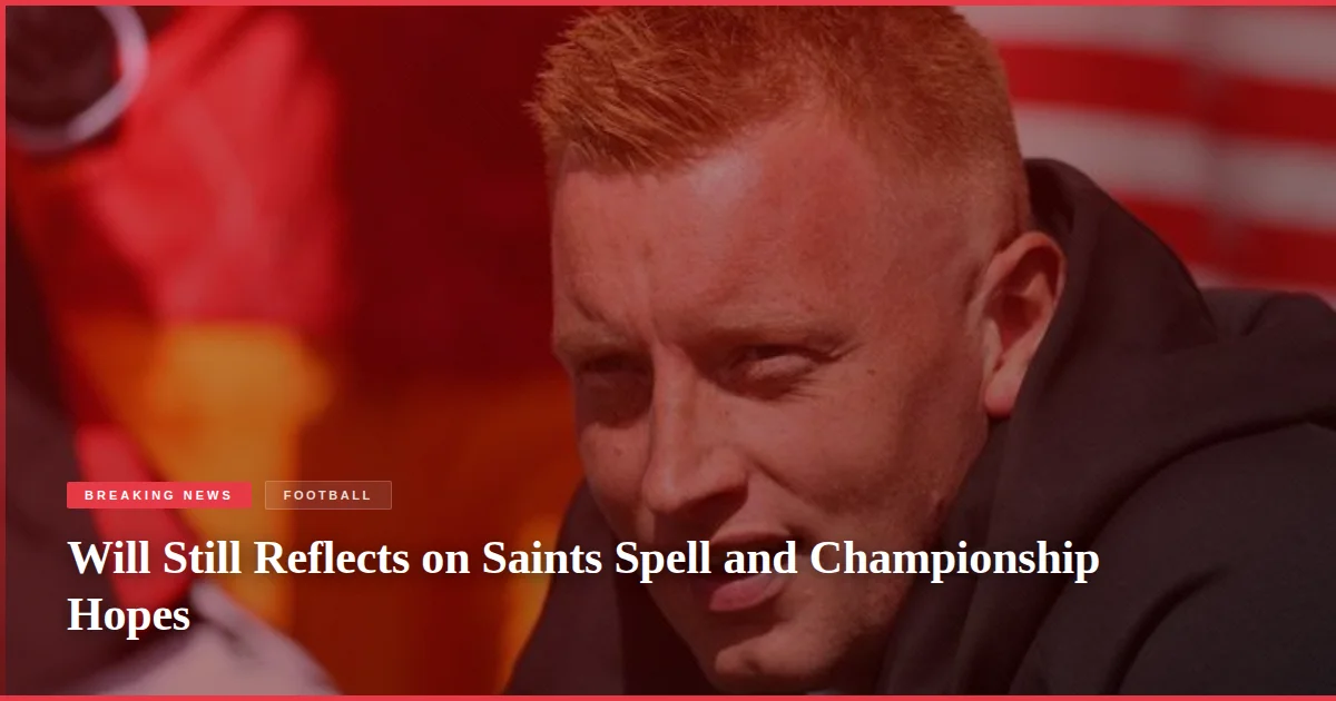 Will Still Reflects on Saints Spell and Championship Hopes